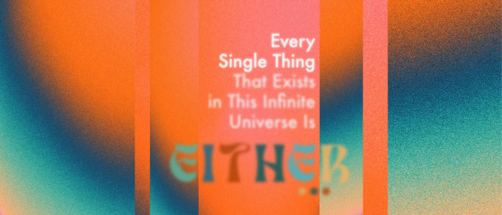 Every Single Thing That Exists In This Infinite Universe Is Either…