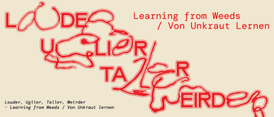 In red letters on a beige background, you can read “Louder, Uglier, Taller, Weirder - Learning from Weeds.”